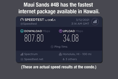 Our condo has the fastest Internet package available in Hawaii.
