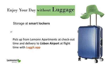 We offer many luggage storage and delivery solutions. Check the below link: 

https://go.lemonn.pt/LuggageOptions